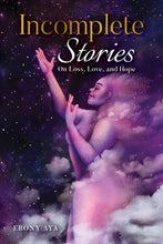 Load image into Gallery viewer, Incomplete Stories: On Loss, Love, and Hope